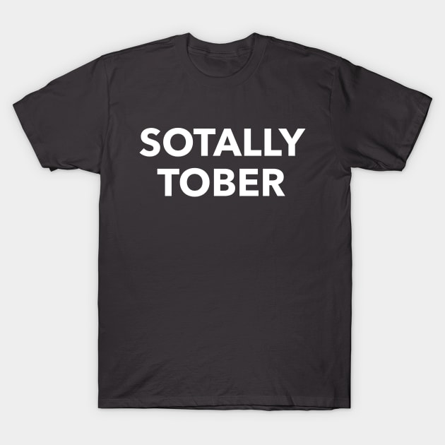 Sotally Tober T-Shirt by JadeTees